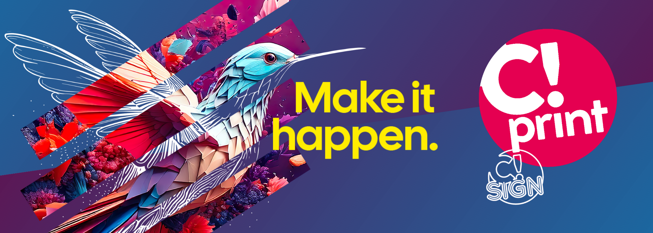 Oiseau avec slogan : Make It Happen : C!Print/C!Sign